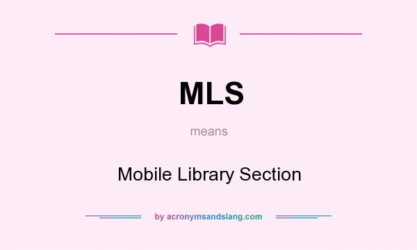 What does MLS mean? It stands for Mobile Library Section