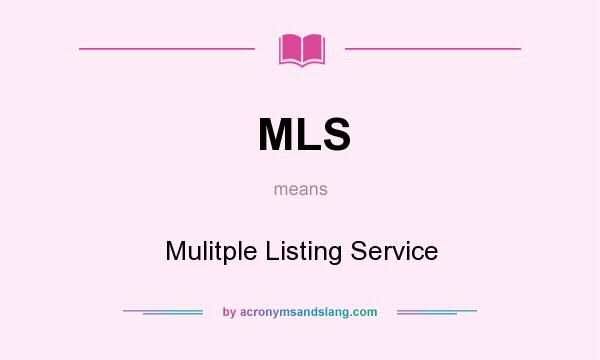 What does MLS mean? It stands for Mulitple Listing Service