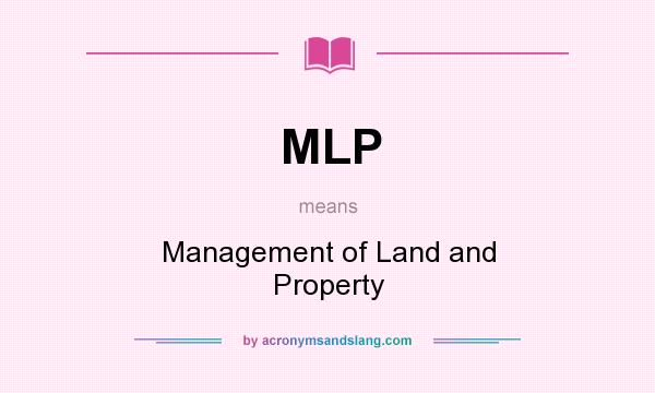 What does MLP mean? It stands for Management of Land and Property