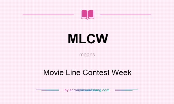 What does MLCW mean? It stands for Movie Line Contest Week
