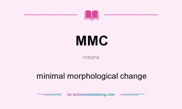 What does MMC mean? It stands for minimal morphological change