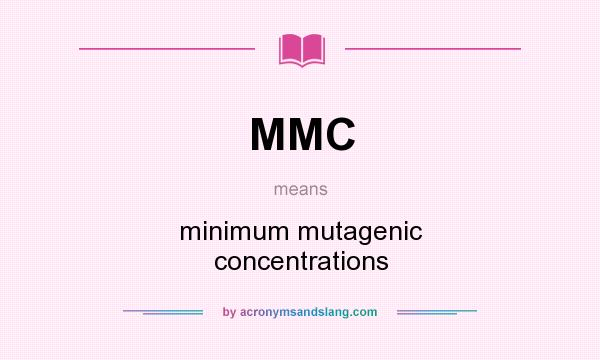 What does MMC mean? It stands for minimum mutagenic concentrations