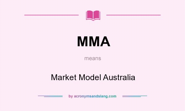 What does MMA mean? It stands for Market Model Australia