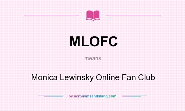 What does MLOFC mean? It stands for Monica Lewinsky Online Fan Club