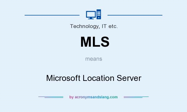What does MLS mean? It stands for Microsoft Location Server