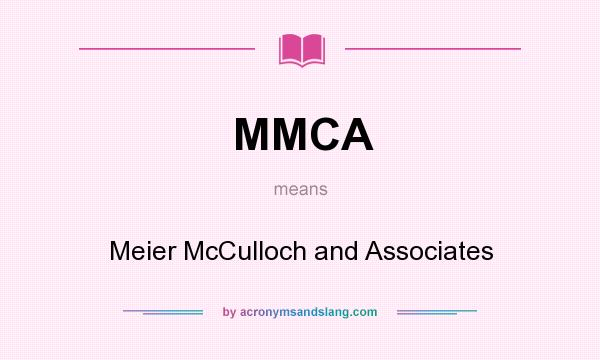 What does MMCA mean? It stands for Meier McCulloch and Associates
