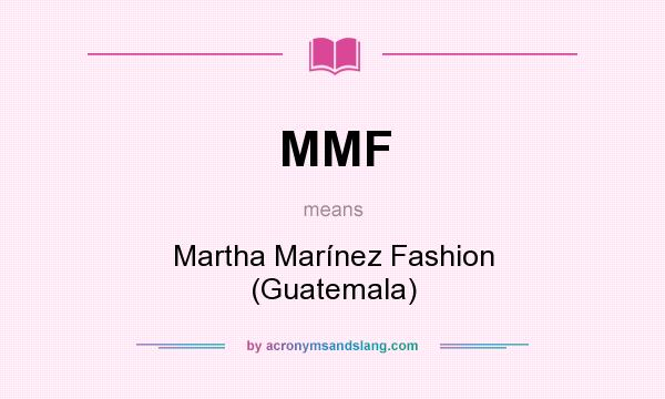 What does MMF mean? It stands for Martha Marínez Fashion (Guatemala)