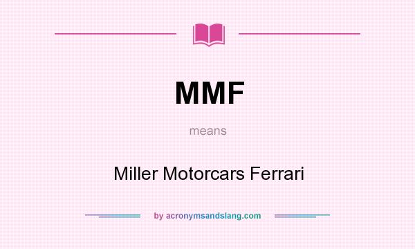 What does MMF mean? It stands for Miller Motorcars Ferrari