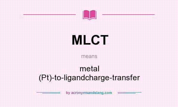 What does MLCT mean? It stands for metal (Pt)-to-ligandcharge-transfer