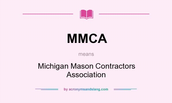 What does MMCA mean? It stands for Michigan Mason Contractors Association