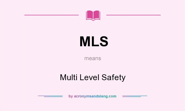 What does MLS mean? It stands for Multi Level Safety