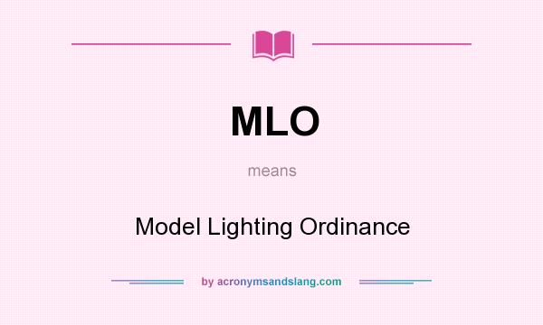 What does MLO mean? It stands for Model Lighting Ordinance