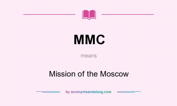 What does MMC mean? It stands for Mission of the Moscow