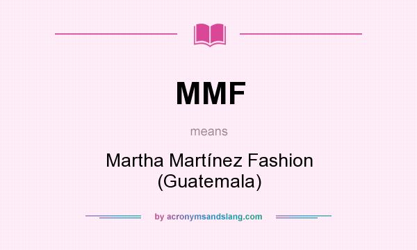 What does MMF mean? It stands for Martha Martínez Fashion (Guatemala)
