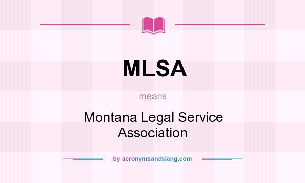 What does MLSA mean? It stands for Montana Legal Service Association