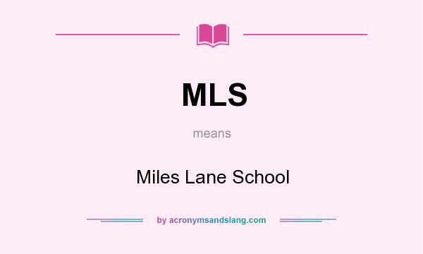 What does MLS mean? It stands for Miles Lane School
