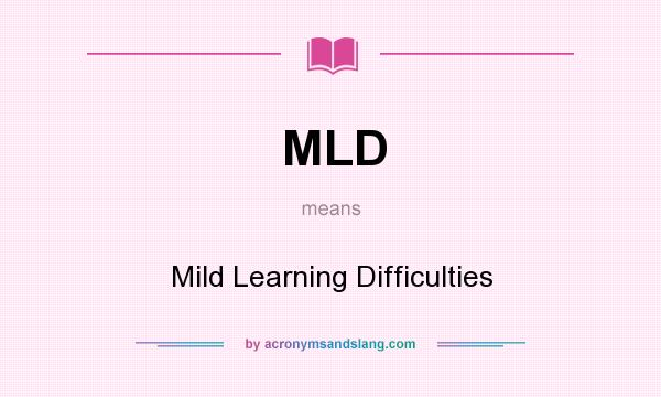 What does MLD mean? It stands for Mild Learning Difficulties