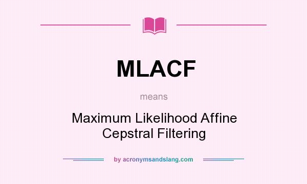 What does MLACF mean? It stands for Maximum Likelihood Affine Cepstral Filtering