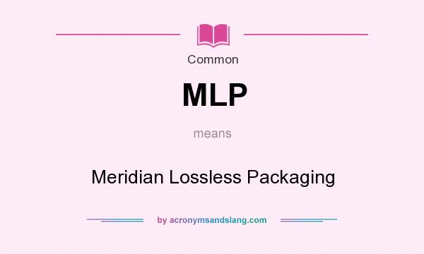 What does MLP mean? It stands for Meridian Lossless Packaging