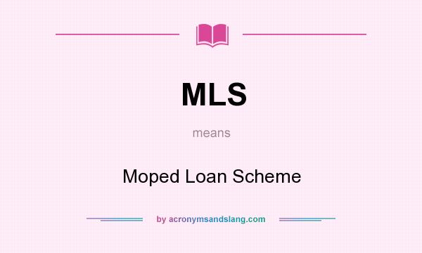 What does MLS mean? It stands for Moped Loan Scheme