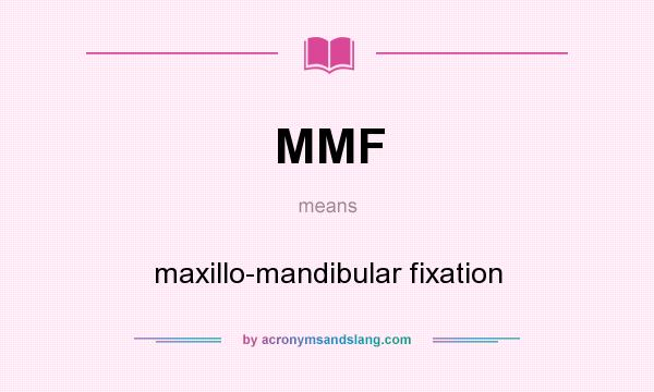 What does MMF mean? It stands for maxillo-mandibular fixation