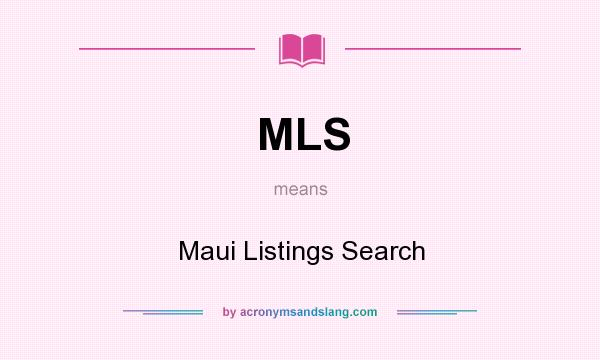 What does MLS mean? It stands for Maui Listings Search