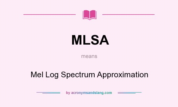 What does MLSA mean? It stands for Mel Log Spectrum Approximation