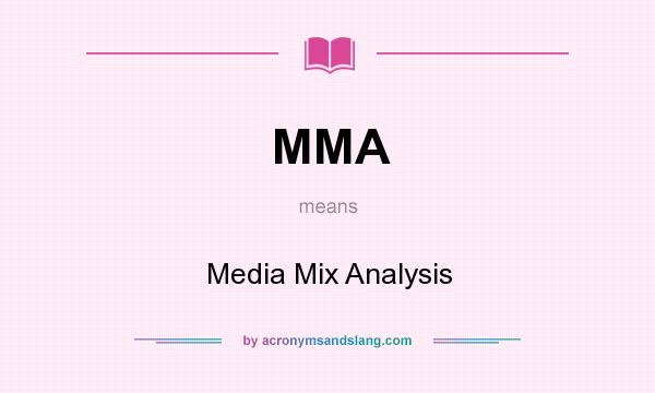 What does MMA mean? It stands for Media Mix Analysis