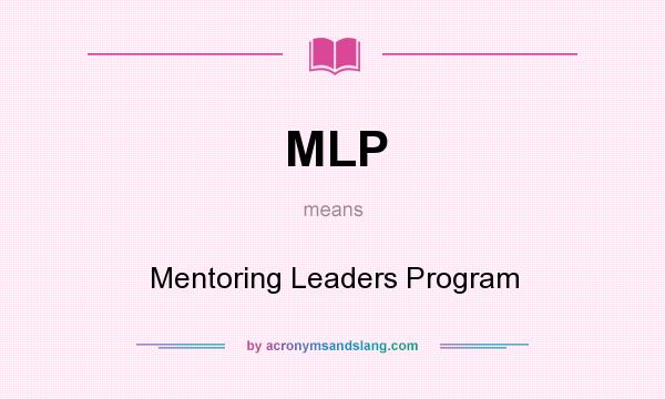 What does MLP mean? It stands for Mentoring Leaders Program