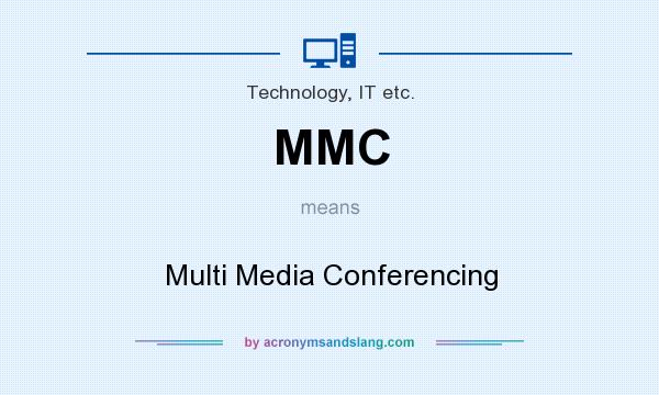What does MMC mean? It stands for Multi Media Conferencing