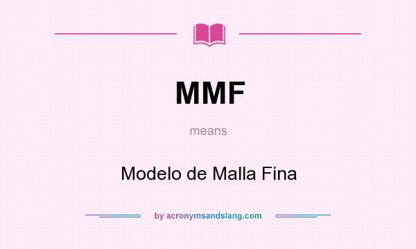 What does MMF mean? It stands for Modelo de Malla Fina
