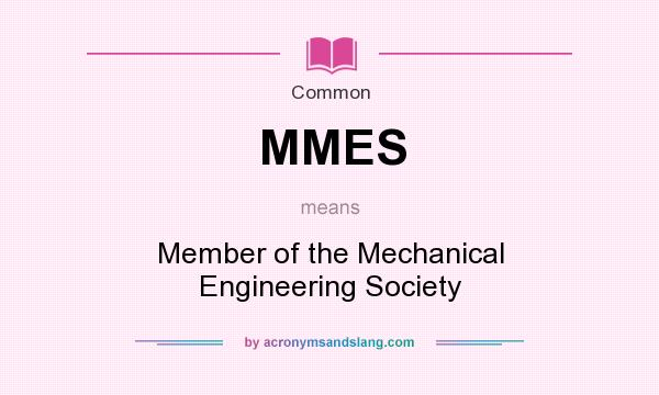 What does MMES mean? It stands for Member of the Mechanical Engineering Society