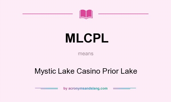 What does MLCPL mean? It stands for Mystic Lake Casino Prior Lake