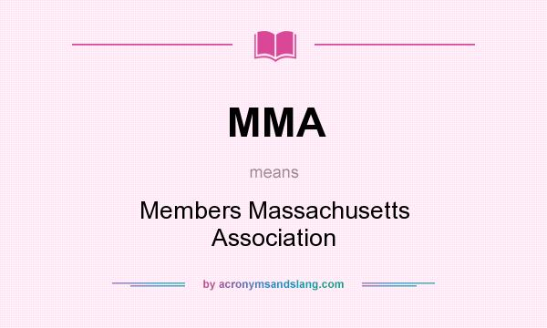 What does MMA mean? It stands for Members Massachusetts Association