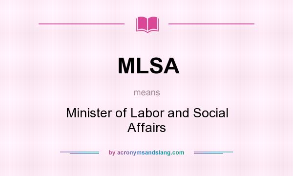 What does MLSA mean? It stands for Minister of Labor and Social Affairs