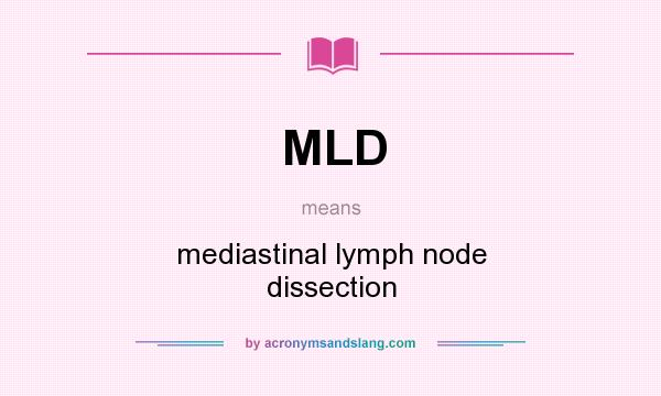 What does MLD mean? It stands for mediastinal lymph node dissection