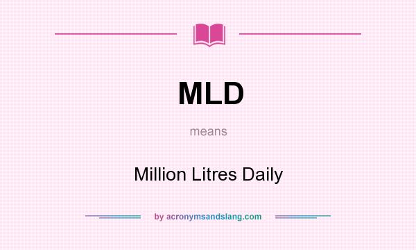 What does MLD mean? It stands for Million Litres Daily