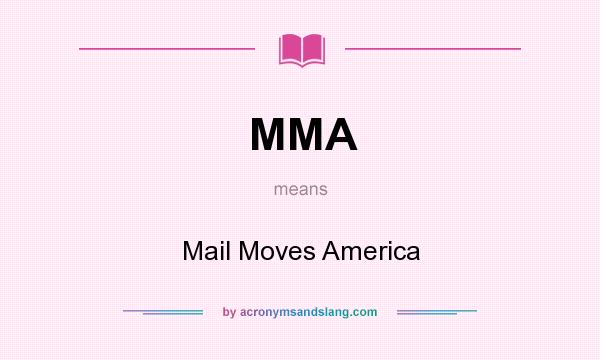 What does MMA mean? It stands for Mail Moves America
