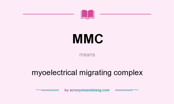 What does MMC mean? It stands for myoelectrical migrating complex