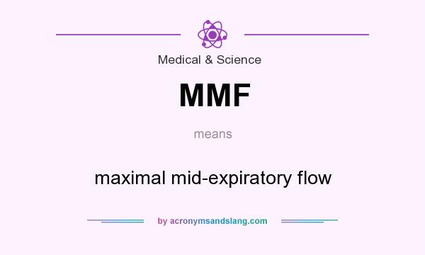 What does MMF mean? It stands for maximal mid-expiratory flow