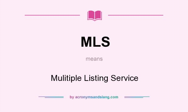 What does MLS mean? It stands for Mulitiple Listing Service