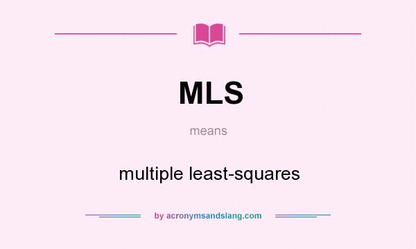 What does MLS mean? It stands for multiple least-squares