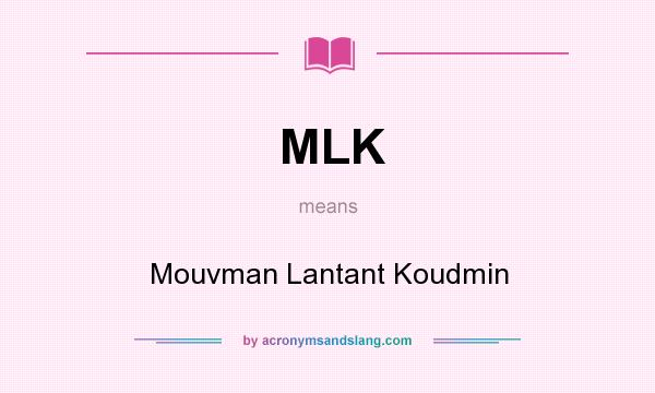 What does MLK mean? It stands for Mouvman Lantant Koudmin