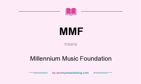 What does MMF mean? It stands for Millennium Music Foundation