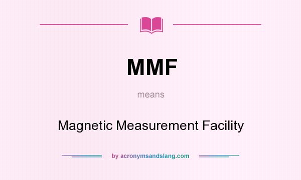 What does MMF mean? It stands for Magnetic Measurement Facility