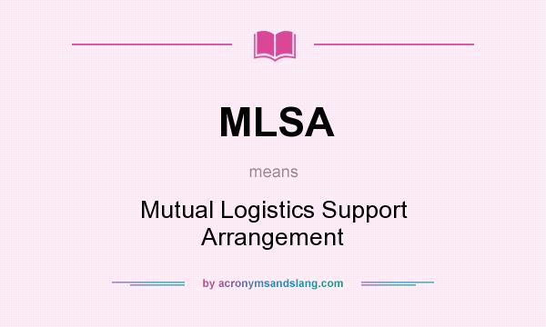 What does MLSA mean? It stands for Mutual Logistics Support Arrangement