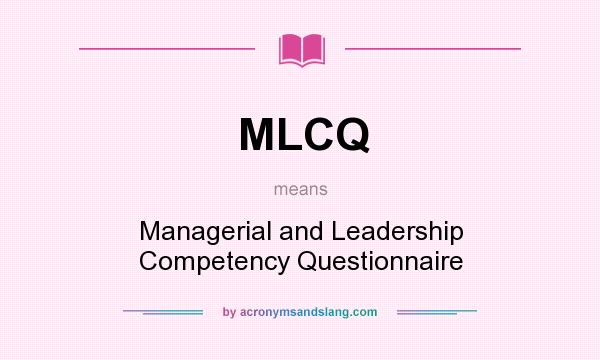 What does MLCQ mean? It stands for Managerial and Leadership Competency Questionnaire