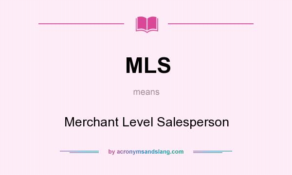What does MLS mean? It stands for Merchant Level Salesperson