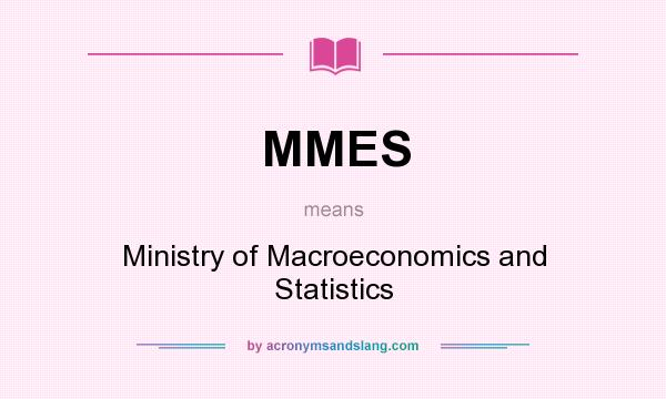 What does MMES mean? It stands for Ministry of Macroeconomics and Statistics