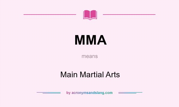 What does MMA mean? It stands for Main Martial Arts